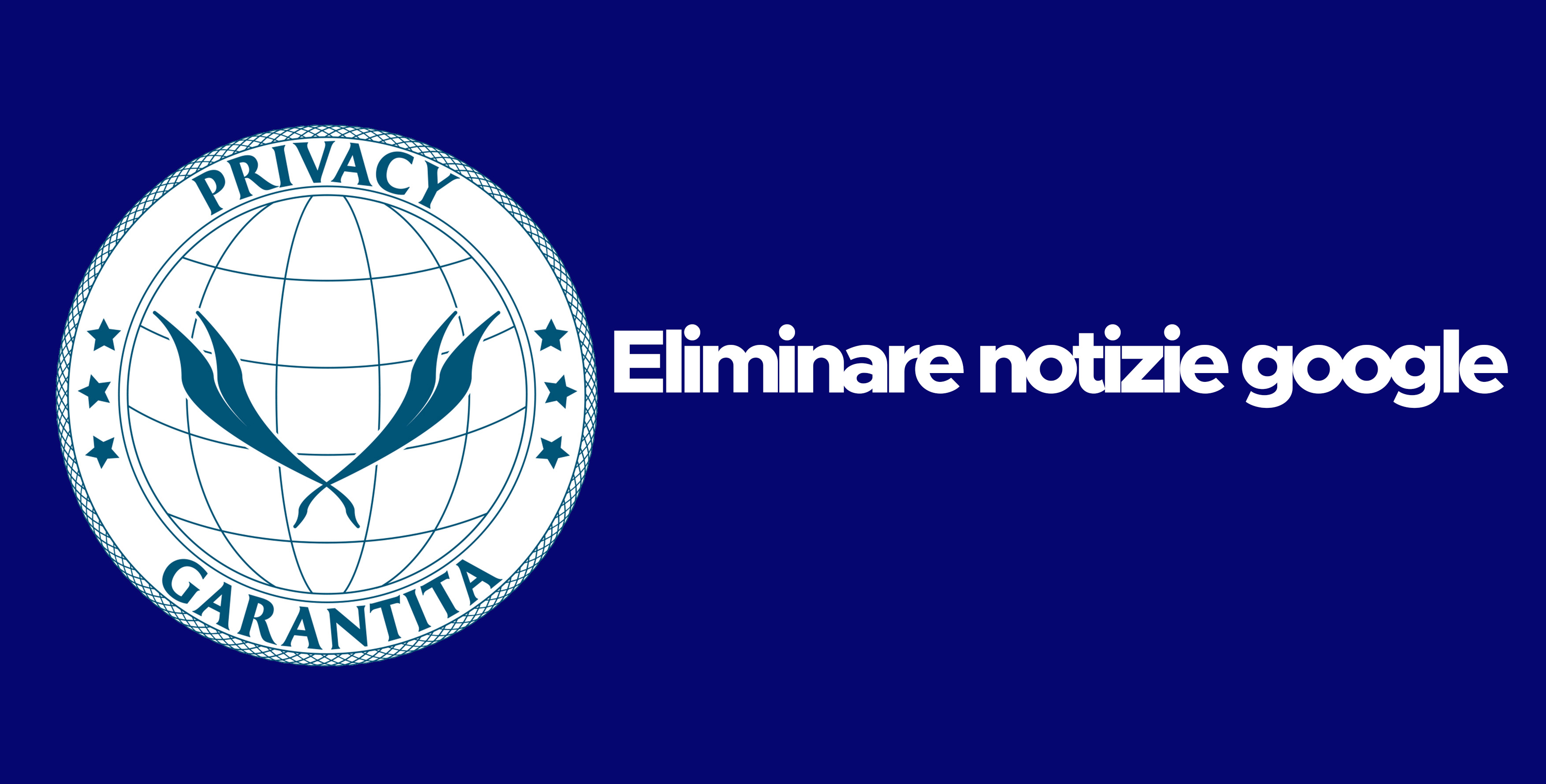 Cancellare notizie da Google agenzie legali specializzate Roma